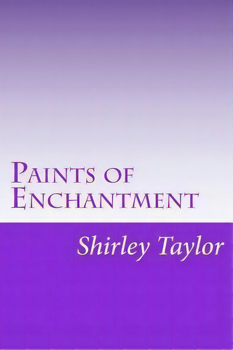 Paints Of Enchantment : A Child's Journey To A New World, De Shirley Diane Taylor. Editorial Createspace Independent Publishing Platform, Tapa Blanda En Inglés