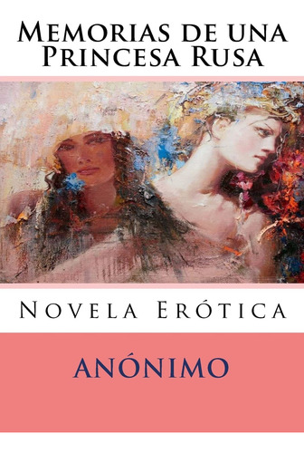 Libro : Memorias De Una Princesa Rusa Novela Erotica -...