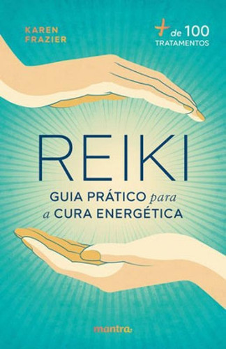 Reiki: Guia Prático Para A Cura Energética: + De 100 Tratamentos, De Frazier, Karen. Editora Mantra, Capa Mole Em Português