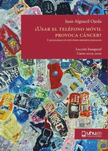 Ãâ¿usar El Telãâfono Mãâvil Provoca Cãâncer?, De Alguacil Ojeda, Juan. Editorial Universidad De Huelva, Tapa Blanda En Español