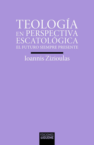 Teologia En Perspectiva Escatologica: El Futuro Siempre Presente, De Zizioulas, Ioannis D.. Editorial Ediciones Sigueme, S. A., Tapa Blanda En Español, 2024