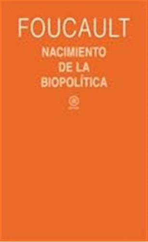 Nacimiento De La Biopolítica: Curso Del Collège De France (1