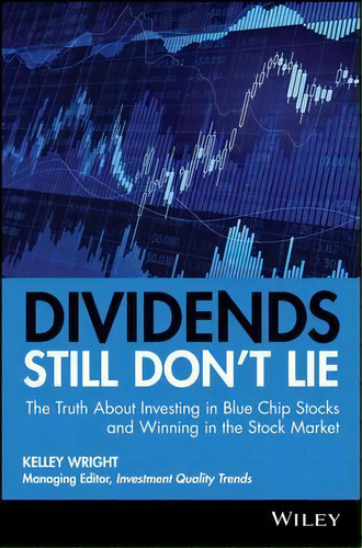 Dividends Still Don't Lie : The Truth About Investing In Blue Chip Stocks And Winning In The Stoc..., De Kelley Wright. Editorial John Wiley & Sons Inc, Tapa Dura En Inglés