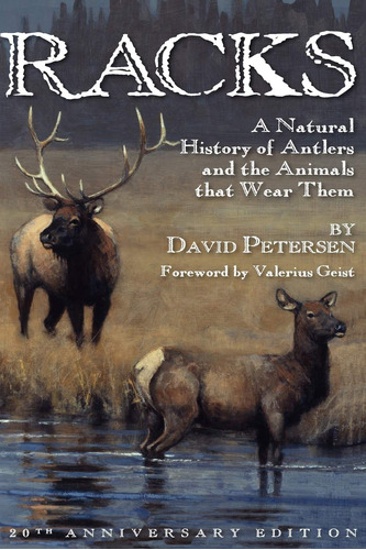 Racks: A Natural History Of Antlers And The Animals That Wea