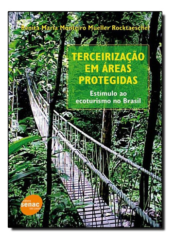 Terceirizacao Em Areas Protegidas: Estimulo Ao Ecoturismo No Brasil, De Benita Maria Monteiro Mueller Rocktaeschel. Editora Senac Em Português