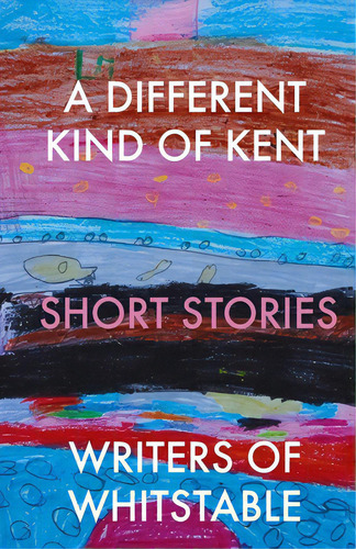 A Different Kind Of Kent, De Whitstable, Writers Of. Editorial Lightning Source Inc, Tapa Blanda En Inglés