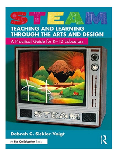Steam Teaching And Learning Through The Arts And Desig. Eb10