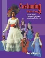 Costuming Made Easy : How To Make Theatrical Costumes From C
