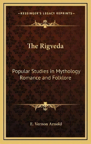 The Rigveda : Popular Studies In Mythology Romance And Folklore, De E Vernon Arnold. Editorial Kessinger Publishing, Tapa Dura En Inglés