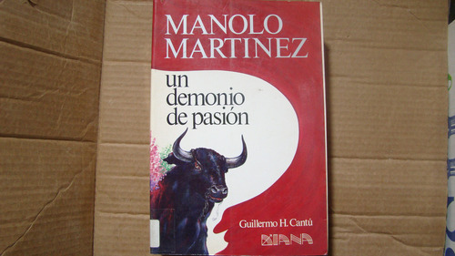 Manolo Martinez Un Demonio De Pasion , Guillermo H. Cantu
