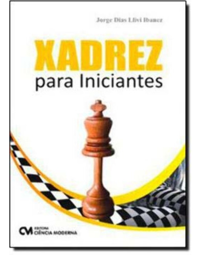 Xadrez Para Iniciantes, De Ibanez, Jorge Dias Llivi. Editora Ciencia Moderna, Capa Mole Em Português