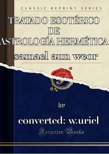 Tratado Esotérico De Astrología Hermética: Tratado Esotérico De Astrología Hermética, De Samael Aun Weor. Série Não Aplicável, Vol. 1. Editora Clube De Autores, Capa Mole, Edição 1 Em Português, 2020