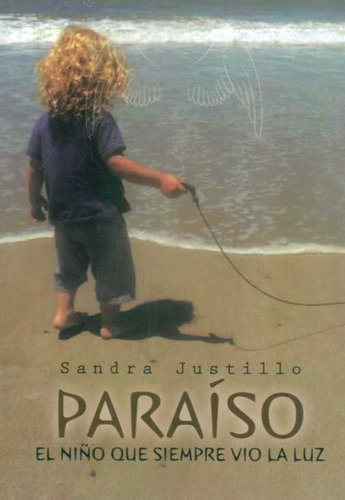 Paraiso. El Niño Que Siempre Vio La Luz  - Justillo, Sandra