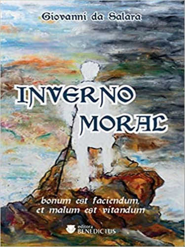 Inverno Moral: Bonum Est Faciendum, Et Malum Est Vitandum, De Salara, Giovanni Da. Editora Benedictus Editora, Capa Mole Em Português