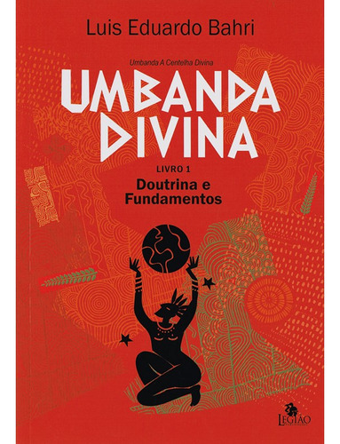 Umbanda Divina: Doutrina e ensinamentos, de Luis Eduardo Bahri. Editora Legião Publicações, capa mole em português, 2023