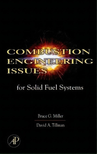 Combustion Engineering Issues For Solid Fuel Systems, De Bruce G. Miller. Editorial Elsevier Science Publishing Co Inc, Tapa Dura En Inglés