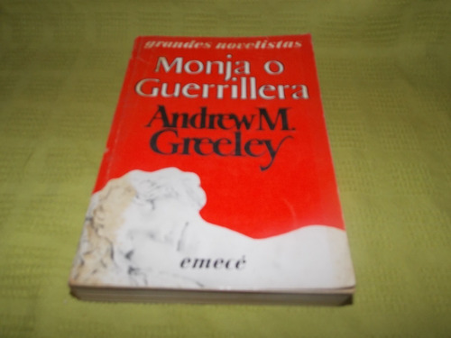 Monja O Guerrillera - Andrew M. Greeley - Emecé
