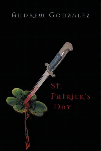 St. Patrick's Day, De Andrew Gonzalez. Editorial Iuniverse, Tapa Blanda En Inglés