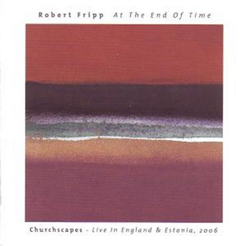 Fripp Robert At The End Of Time Churchscapes Live In Engl Cd