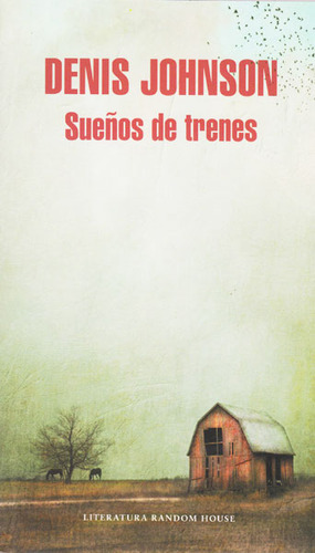 Sueños De Trenes, De Denis Johnson. 9588894867, Vol. 1. Editorial Editorial Penguin Random House, Tapa Blanda, Edición 2015 En Español, 2015