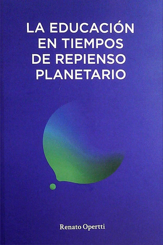 Educacion En Tiempos De Repienso Planetario La  -  Opertti 