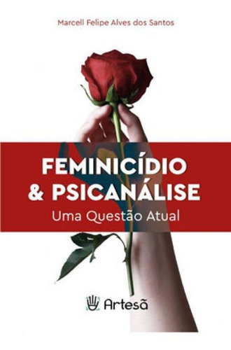 Feminicídio & Psicanálise: Uma Questão Atual, De Santos, Marcell Felipe Alves Dos. Editora Artesa Editora, Capa Mole Em Português