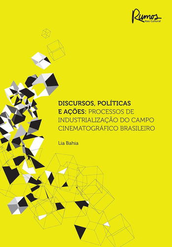 Discursos Políticas E Ações Processos De Industrialização Docampo Cinematográfico Brasileiro Lia Bahia Editora Iluminuras Edição 1