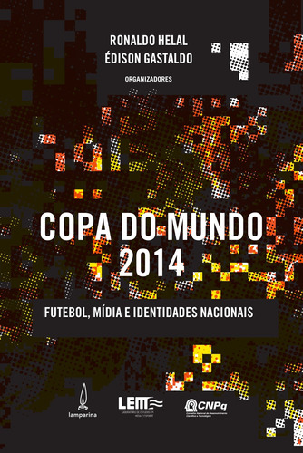 Copa do mundo 2014: Futebol, mídia e identidades nacionais, de Helal, Ronaldo. Lamparina Editora Ltda, capa mole em português/español, 2017
