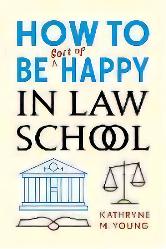 How To Be Sort Of Happy In Law School, De Kathryne M. Young. Editorial Stanford University Press, Tapa Blanda En Inglés