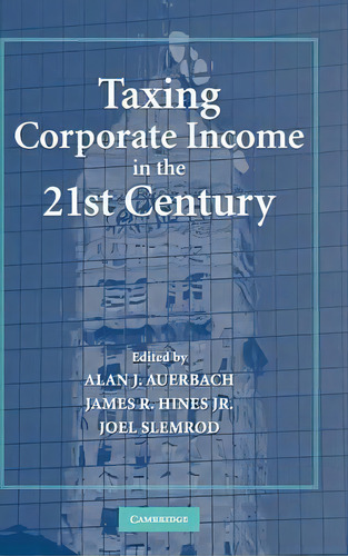 Taxing Corporate Income In The 21st Century, De Alan J. Auerbach. Editorial Cambridge University Press, Tapa Dura En Inglés