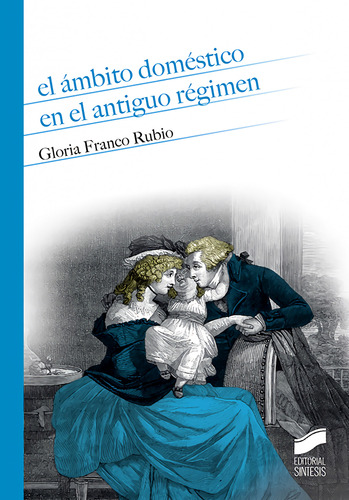 El Ámbito Doméstico En El Antiguo Régimen  -  Franco Rubio,