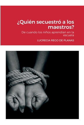 Libro Â¿quiã©n Secuestrã³ A Los Maestros?: De Cuando Los ...