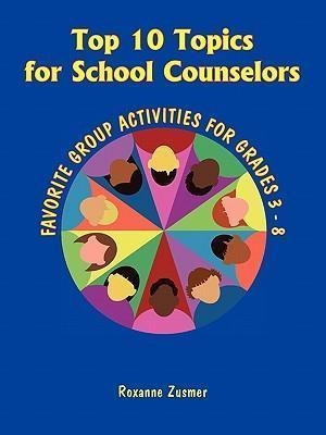 Top 10 Topics For School Counselors - Roxanne Zusmer (pap...