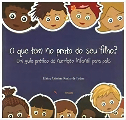 Que Tem No Prato Do Seu Filho?, O: Que Tem No Prato Do Seu Filho?, O, De Elaine Cristina Rocha De Padua. Série N/a, Vol. N/a. Editora Dufaux, Capa Mole, Edição N/a Em Português, 2011