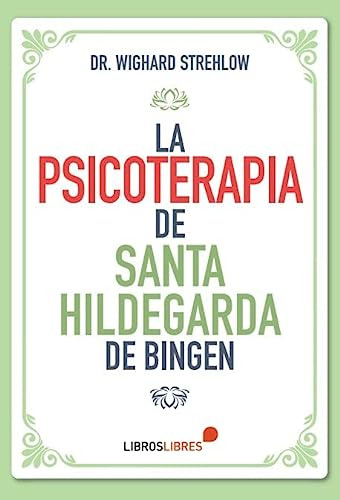 La Psicoterapia De Santa Hildegarda De Bingen - Strehlow Dr 