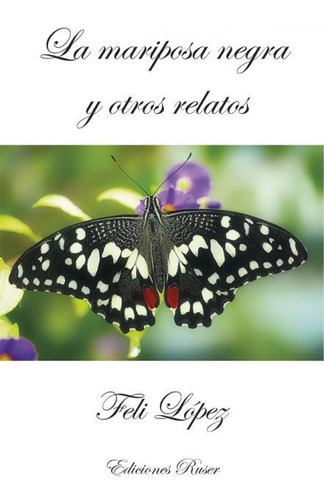 La Mariposa Negra Y Otros Relatos, De López González, Feli. Editorial Ediciones Ruser, Tapa Blanda En Español