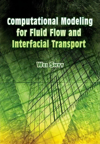 Computational Modeling For Fluid Flow And Interfacial Transport, De Wei Shyy. Editorial Dover Publications Inc., Tapa Blanda En Inglés