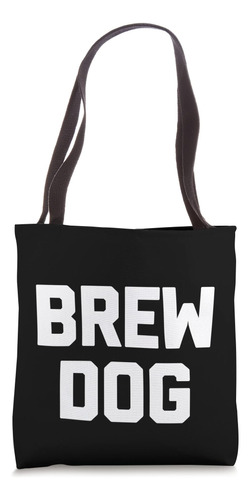 Camiseta Brew Dog Refrán Divertido Novedad Borracho Bebiendo