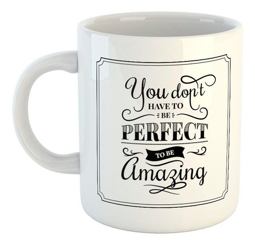 Taza De Ceramica Frase You Dont Have To Perfect To Be