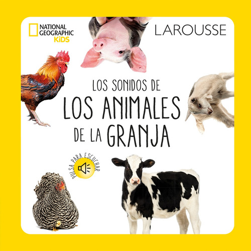 Los sonidos de los animales de la granja National Geographic Kids, de Iniestra Ramírez, Graciela. Editorial Larousse en español, 2020