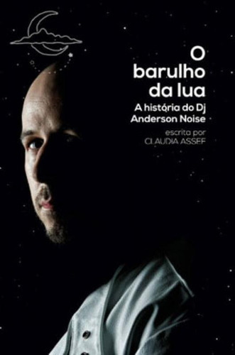 O Barulho Da Lua: A História Do Dj Anderson Noise, De Assef, Claudia. Editora Queen Books, Capa Mole Em Português