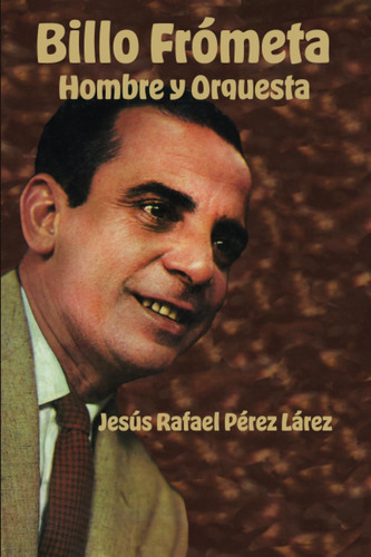 Libro: Billo Frómeta: Hombre Y Orquesta (spanish Edition)