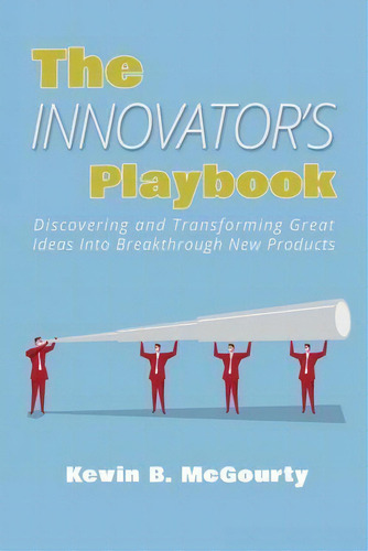 The Innovator's Playbook : Discovering And Transforming Great Ideas Into Breakthrough New Products, De Kevin B Mcgourty. Editorial Createspace Independent Publishing Platform, Tapa Blanda En Inglés