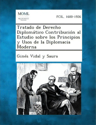 Tratado De Derecho Diplomatico Contribucion Al Estudio Sobre Los Principios Y Usos De La Diplomac..., De Gines Vidal Y Saura. Editorial Gale Making Modern Law, Tapa Blanda En Español