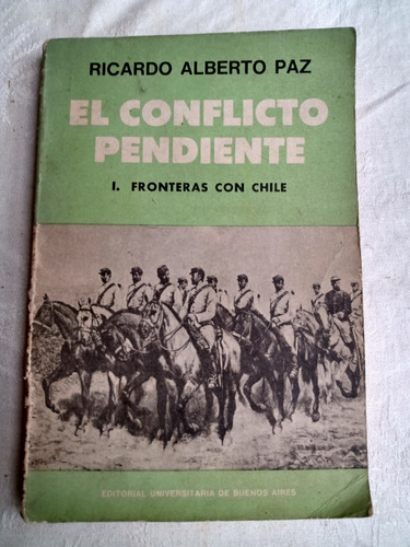 El Conficto Pendiente Fronteras Con Chile Ricardo Paz