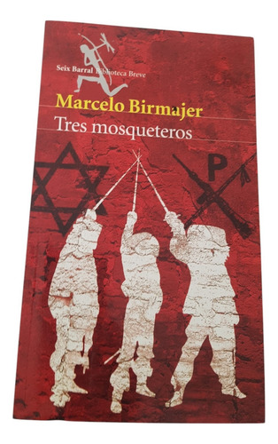 Tres Mosqueteros - Marcelo Birmajer, Seix Barral (Usado)