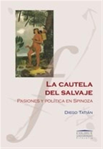 Cautela Del Salvaje La-pasiones Y Politica En Spinoza