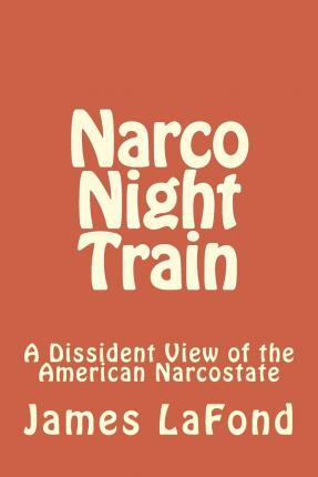 Libro Narco Night Train : A Dissident View Of The America...