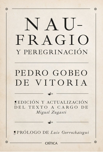 Naufragio Y Peregrinacion ( Libro Original ), De Pedro Gobeo De Vitoria, Miguel Zugasti, Pedro Gobeo De Vitoria, Miguel Zugasti. Editorial Crítica En Español