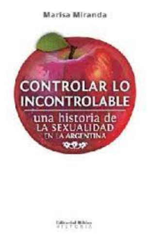 Controlar Lo Incontrolable. Una Historia De La 9789507868764